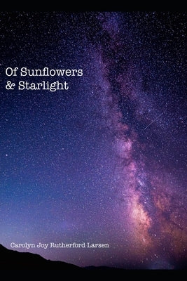 Of Sunflowers & Starlight by Rutherford Larsen, Carolyn Joy