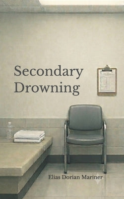 Secondary Drowning by Mariner, Elias Dorian