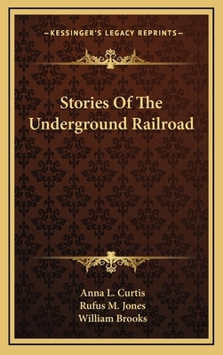Stories Of The Underground Railroad by Curtis, Anna L.