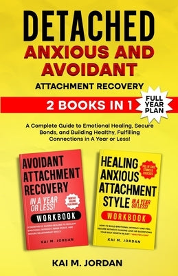 Detached: Anxious and Avoidant Attachment Recovery: 2 Books in 1 - A Complete Guide to Emotional Healing, Secure Bonds, and Building Healthy, Fulfilli by Nour, Kareem