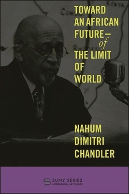 Toward an African Future-Of the Limit of World by Chandler, Nahum Dimitri