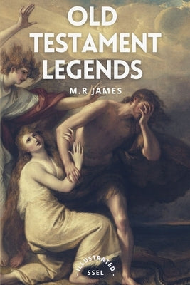 Old Testament Legends: Illustrated - Easy to Read Layout by James, M. R.