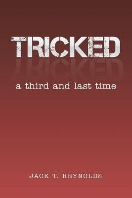 Tricked: A Third and Last Time by Reynolds, Jack T.