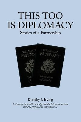 This Too Is Diplomacy by Irving, Dorothy J.