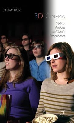 3D Cinema: Optical Illusions and Tactile Experiences by Ross, Miriam