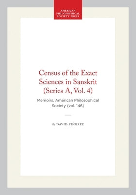 Census of the Exact Sciences in Sanskrit (Series A, Vol. 4): Memoirs, American Philosophical Society (Vol. 146) by Pingree, David