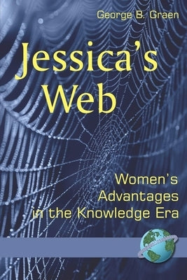 Jessica's Web: Womens Advantages in the Knowledge Era by Graen, George B.