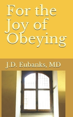 For the Joy of Obeying by Eubanks, Jason David
