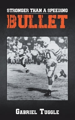 Stronger Than a Speeding Bullet by Tuggle, Gabriel