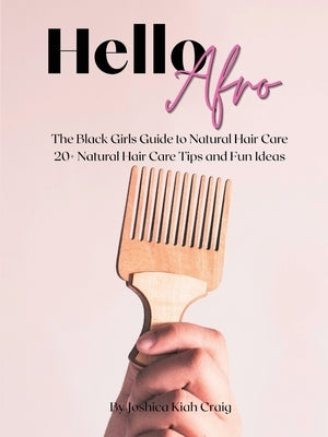 Hello Afro: The Black Girls Guide to Natural Hair Care by Kiah Craig, Joshica
