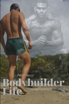 BodyBuilder Life by Slater, Peter