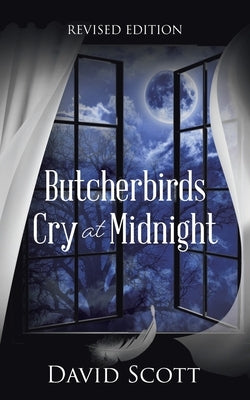 Butcherbirds Cry at Midnight by Scott, David