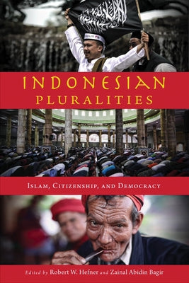 Indonesian Pluralities: Islam, Citizenship, and Democracy by W. Hefner, Robert