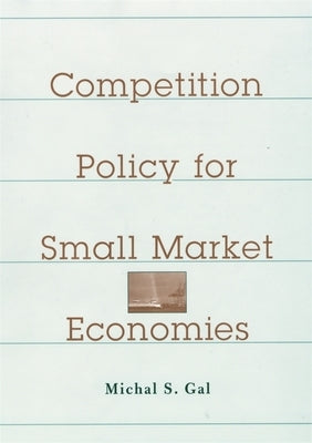 Competition Policy for Small Market Economies by Gal, Michal S.