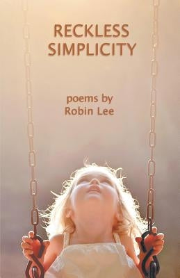 Reckless Simplicity by Lee, Robin