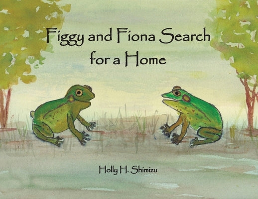Figgy and Fiona Search for a Home by Shimizu, Holly H.