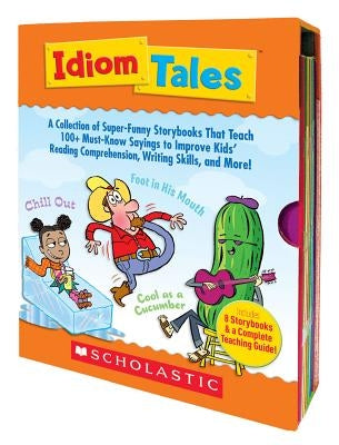 Idiom Tales: A Collection of Super-Funny Storybooks That Teach 100+ Must-Know Sayings to Improve Kids' Reading Comprehension, Writi by Charlesworth, Liza