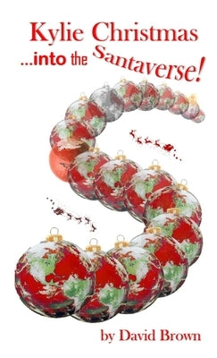 Kylie Christmas... into the Santaverse! by Brown, David