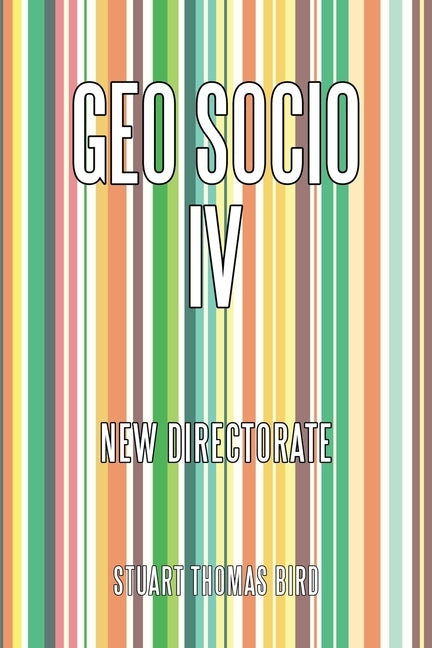 Geo Socio Iv: New Directorate by Bird, Stuart Thomas
