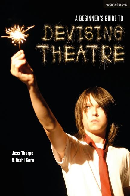 A Beginner's Guide to Devising Theatre by Thorpe, Jess