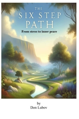 The Six-Step Path: From Stress to Inner Peace by Lubov, Don