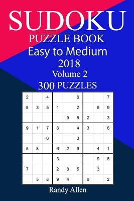 300 Easy to Medium Sudoku Puzzle Book 2018 by Allen, Randy