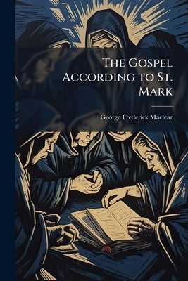 The Gospel According to St. Mark: With Notes and Introduction .. by Maclear, George Frederick
