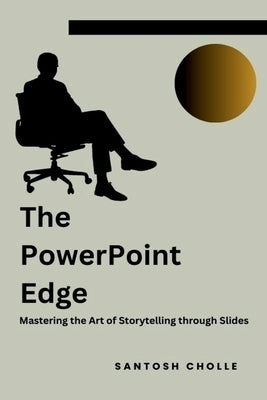 The PowerPoint Edge by Cholle, Santosh