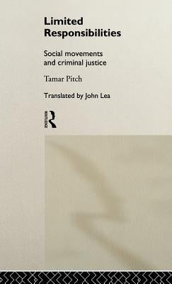 Limited Responsibilities: Social Movements and Criminal Justice by Pitch, Tamar