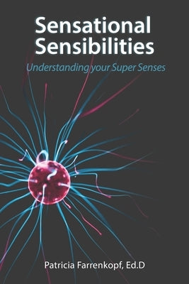 Sensational Sensibilities: Understanding your Super Senses by Farrenkopf, Patricia