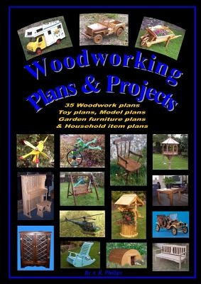 Woodworking plans and projects by Phillips, Andrew R.