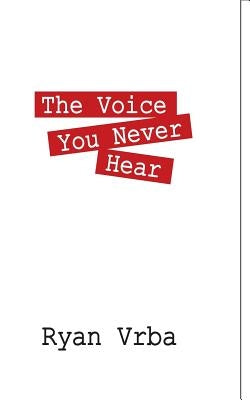 The Voice You Never Hear by Vrba, Ryan