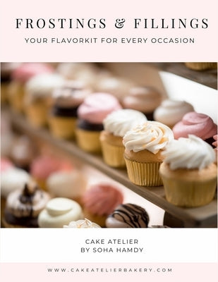 Frostings and Fillings: Your Flavor kit for every occasion by Hamdy, Soha