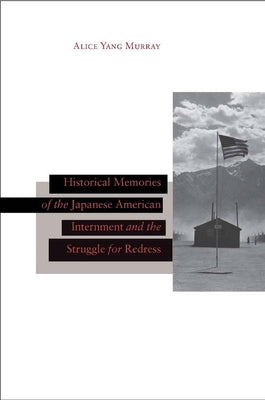 Historical Memories of the Japanese American Internment and the Struggle for Redress by Murray, Alice Yang