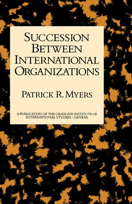 Succession Between International Organizations by Myers, Patrick R.