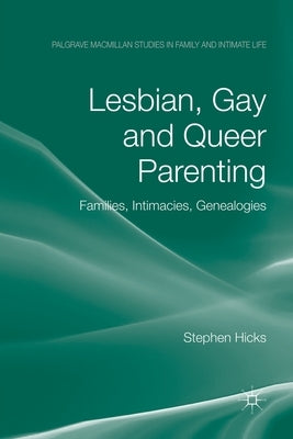 Lesbian, Gay and Queer Parenting: Families, Intimacies, Genealogies by Hicks, S.
