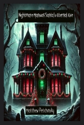Nightmare Mansion: Santa's Eternal Eve by Petchinsky, Matthew