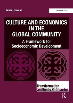 Culture and Economics in the Global Community: A Framework for Socioeconomic Development by Hiwaki, Kensei
