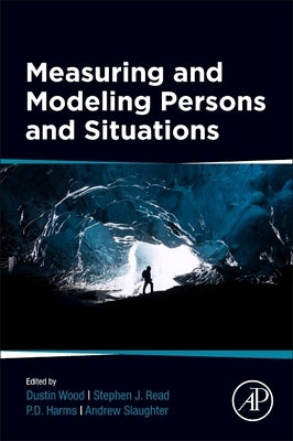 Measuring and Modeling Persons and Situations by Wood, Dustin