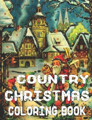 Country Christmas Coloring Book: An Adult Coloring Book Featuring Festive and Beautiful Country Christmas Scenes 50 Beautiful Coloring Pages by Publishing, Millis Press