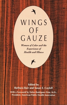 Wings of Gauze: Women of Color and the Experience of Health and Illness by Cayleff, Susan E.