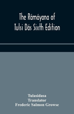 The Rámáyana of Tulsi Dás Sixth Edition by Tulasidasa