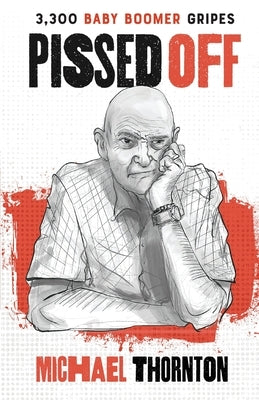 Pissed Off: 3300 Baby Boomer Gripes by Thornton, Michael