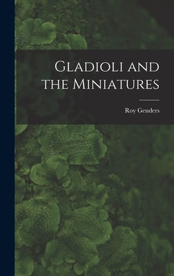 Gladioli and the Miniatures by Genders, Roy