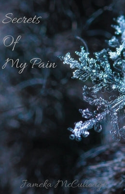 Secrets of My Pain by McCullough, Jameka