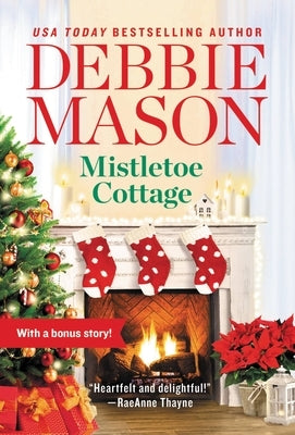 Mistletoe Cottage: Includes a Bonus Story by Mason, Debbie