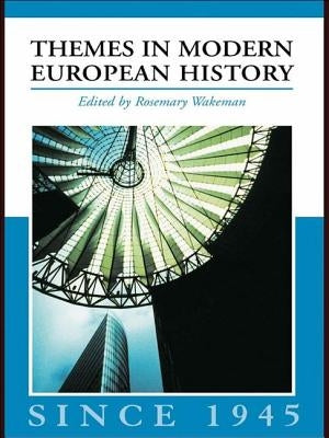 Themes in Modern European History Since 1945 by Wakeman, Rosemary