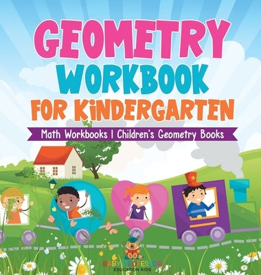 Geometry Workbook for Kindergarten - Math Workbooks Children's Geometry Books by Baby Professor