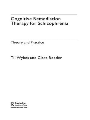 Cognitive Remediation Therapy for Schizophrenia: Theory and Practice by Wykes, Professor Til