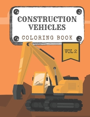 Construction Vehicles Coloring Book "Vol.2": Diggers, Trucks, Cranes and Excavators for Children (Ages 2-4) by Lark, Coloring